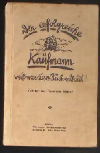 Hiltner, Hermann: Der erfolgreiche Kaufmann weiß was dieses Buch enthalt!. 