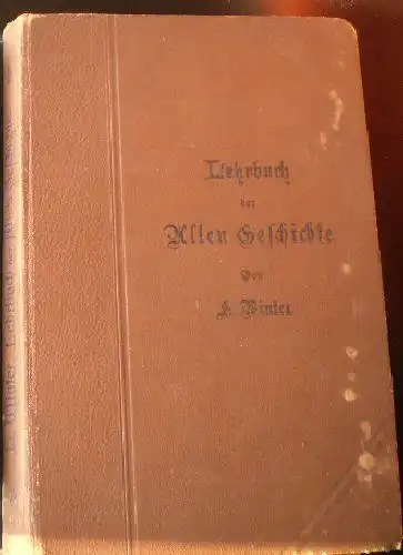 Winter, H: Lehrbuch der Alten Geschichte mit Einschluß der Sagen- und Kulturgeschichte for höhere Lehranstalten. 