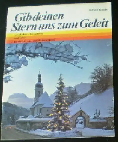 Beneker, Wiulhelm: Gib deinen Stern uns zum Geleit, Geschichten, Betrachtungen und Gebet für die Advents- und Weihnachtszeit. 