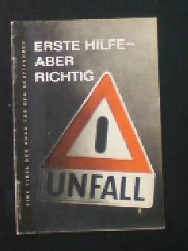 ADAC: Erste Hilfe, aber richtig, Eine Fibel des ADAC für den Kraftfahrer. 