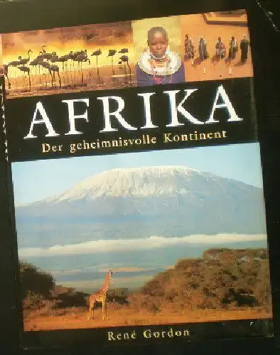 Gordon, Rene: Afrika, Der geheimnisvolle Knotinent. 