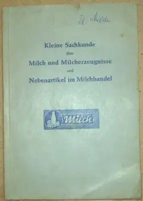 Berufsverband des Bayerischen Milchhandels eV: Kleine Sachkunde über Milch und Milcherzeugnisse und Nebenartikel im Milchhandel. 