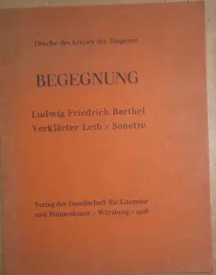 Barthel, Ludwig Friedrich: Begegnung, Verklärter Leib / Sonette. 