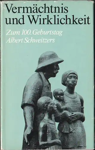 Götting, Gerald et Al: Vermächtnis und Wirklichkeit, Zum 100, Geburtstag Albert Schweitzers. 