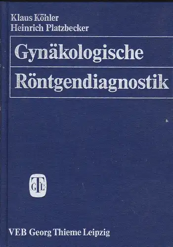 Köhler, Klaus & Platzbecker, Heinrich: Gynäkologische Röntgendiagnostik. 