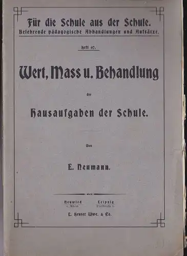 Neumann, E: Wert, Maß und Behandlung der Hausaufgaben der Schule. 