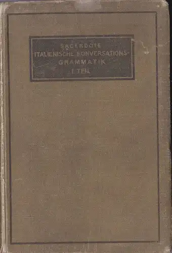 Sacerdote, Gustavo: Italienische Konversations-Grammatik 1. Teil, Zum Schul- und Privat-Unterricht mit besonderer Berücksichtigung der Übungen im mündlichen Gebrauch der Sprache. 