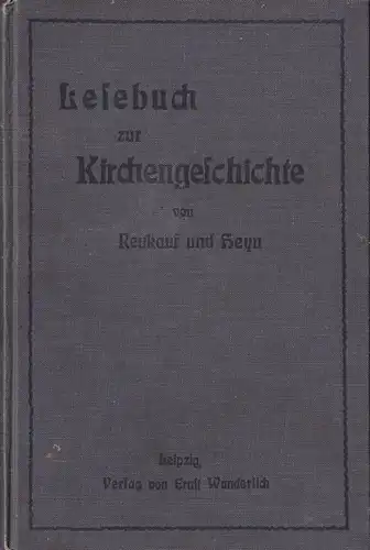 Reukauf, A & Heyn, E: Lesebuch zur Kirchengeschichte mit Abriß der Kirchengeschichte für höhere Schulen, Evangelisches Religionsbuch Teil IV, Ausgabe B. 