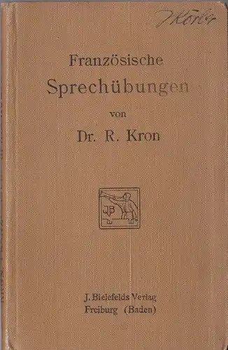 Kron, R: Französische Sprechübungen über die Vorgänge und Verhältnisse des wirklichen Lebens. 
