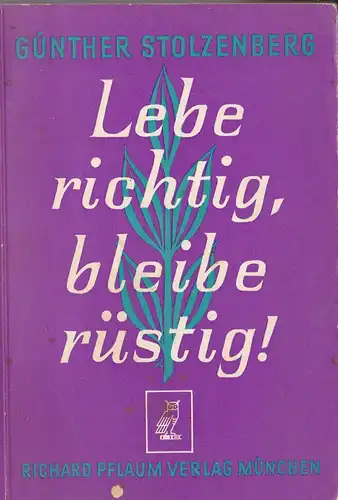 Stolzenberg, Günther: Lebe richtig, bleibe rüstig! Gesundheitspolitik von Morgen. 