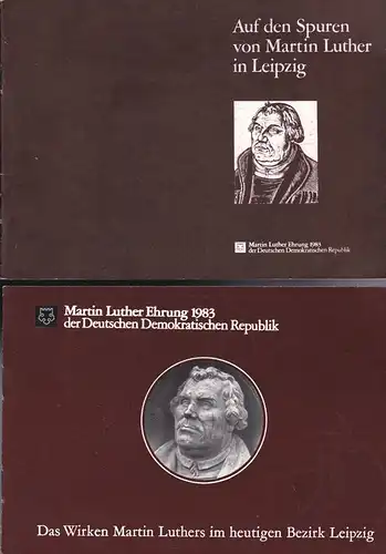 Rat des Bezirks Leipzig: Martin Luther Ehrung d. DDR 1983, Auf den Spuren von Marin Luther in Leipzig / Das Wirken Martin Luthers im heutigen Bezirk Leipzig. 