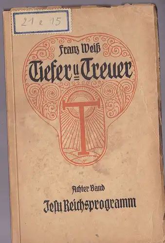 Weiß, Franz: Tiefer und Treuer 8. Band, Jesu Reichsprogramm. 