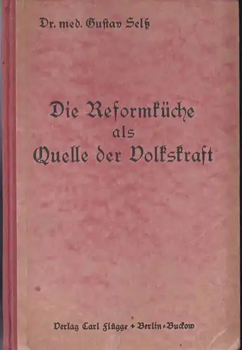 Seltz, Gustav: Die Reformküche als Quelle der Volkskraft. 