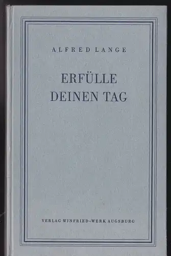 Lange, Alfred: Erfülle deinen Tag, Beispiele und Anregungen zum christlichen Leben. 