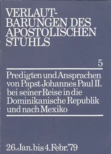 Johannes Paul II: Predigten und Ansprachen von Papst Johannes Paul II. bei seiner Reise in die Dominikanische Republik und nach Mexido, 26.1. bis 4.2. 1979. 