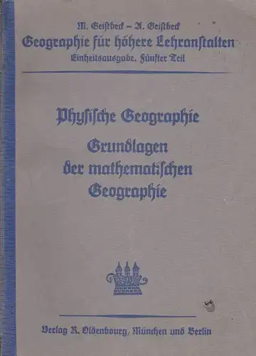 Geistbeck, M & A (neubearbeitet von Ludwig Simon): Geographie für höhere Lehranstalten Teil 5, Allgemeine Erdkunde, Physiche Geographie samt Grundlagen der mathematischen Geographie. 