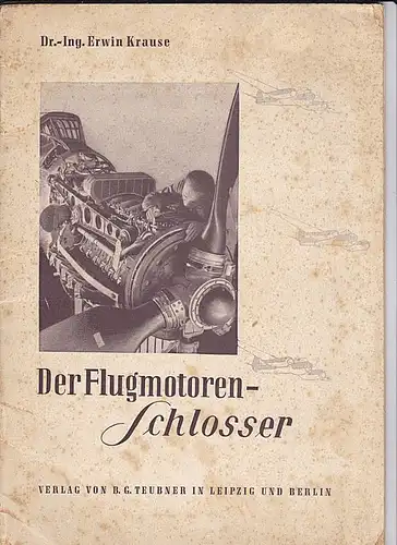 Krause, Erwin Der Flugmotoren-Schlosser, Eine kleine Berufskunde