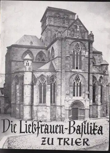 Irsch, Nikolaus: Die Liebfrauen-Basilika zu Trier, Ein Führer. 
