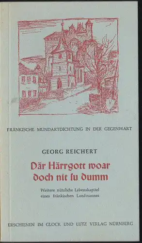 Reichert, Georg: Där Härrgott woar doch nit su dumm, Weitere nützliche Lebenskapitel eines fränkischen Landmannes. 