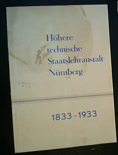 Deuerlein, Ernst Festschrift zur Hundertjahrfeier der staatlichen technischen Lehranstalten in Nürnberg, 1833 - 1933