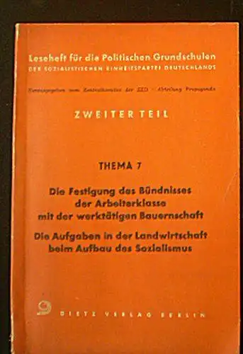 Zentralkommitee der SED, Abteilung Propaganda (Hrsg.): 2. Teil, Them 7, Die Festigung des Bündnisses der Arbeiterklasse mit der werktätigen Bauernschaft, Die Aufgaben in der Landwirtschaft beim Aufbau des Sozialismus. 