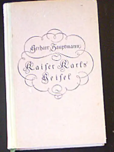 Hauptmann, Gerhard: Kaiser Karls Geisel, Ein Legendenspiel. 