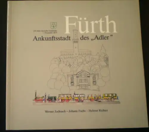 Jockusch, Werner; Fuchs, Johann & Richter, Helmut Fürth, Ankunftsstadt des Adler, 150 Jahre Nahverkehr in Fürth