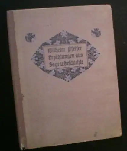 Pfeifer, Wilhelm: Erzählungen aus Sage und Geschichte. 