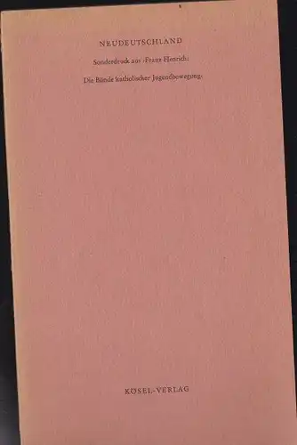 Heinrich, Franz: Neudeutschland, Sonderdruck aus 'Die Bünde katholischer Jugendbewegung'. 