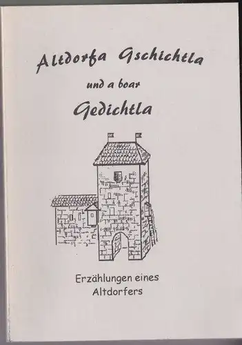 Uebler, Hans: Altdorfa Gschichtla und a boar Gedichtla, Altdorfer Gschichtla und a paar Gedichtla. 