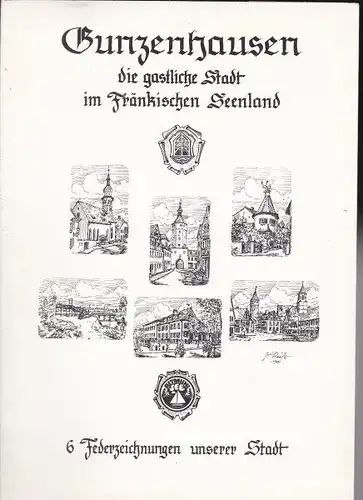 Reinfuss, Josef (Zeichnungen) & Beck, Christof (Text): Gunzenhausen, Die gastliche Stadt im Fränkischen Seenland, 6 Federzeichnungen unserer Stadt. 