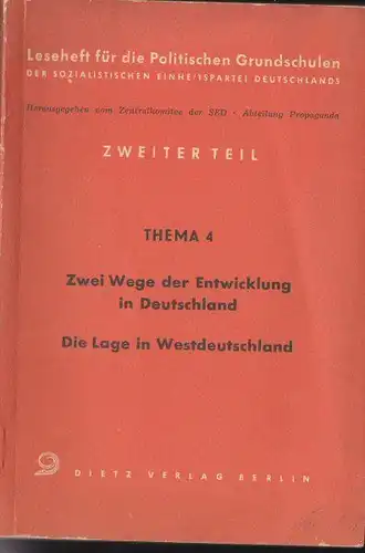 Zentralkommitee der SED, Abteilung Propaganda (Hrsg.): 2. Teil, Thema 4, Zwei Wege der Entwicklung in Deutschland, Die Lage in Westdeutschland. 