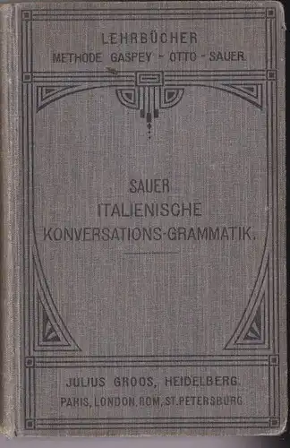 Sauer, Carl Marquard: Italienische Konverstions-Grammatik zum Schul und Privatunterricht, Methode Gaspen-Otto-Sauer. 