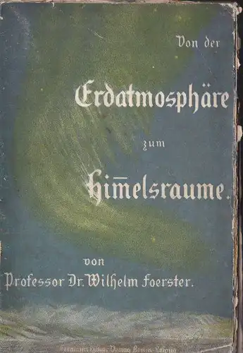 Foerster, Wilhelm: Von der Erdatmosphäre zum Himmelsraum. 