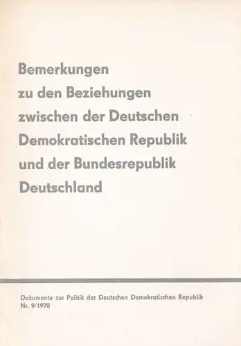 Ulbrecht, Walter: Bemerkungen zu den Beziehungen zwischen der Deutschen Demokratischen Republik und der Bundesrepublik Deutschland. 