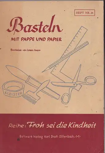 Knorr-Krailling, Lorenz (bearbeitet von): Basteln mit Pappe und Papier, Anleitung und Anregugen. 