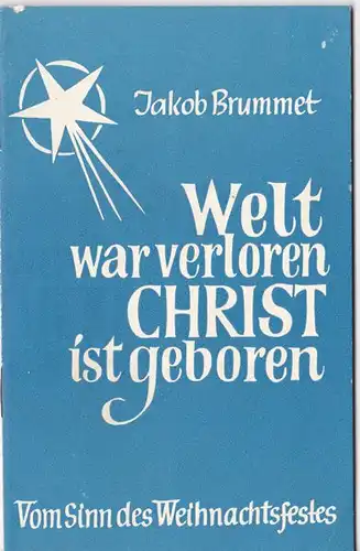 Brummet, Jakob: Welt war verloren, Christ ist geboren, Vom Sinn des Weihnachtsfestes. 