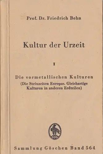 Behn, Friedrich: Kultur der Urzeit 1, Die vormetallischen Kulturen (Die Steinzeiten Europas, Gleichartige Kultuten in anderen Erdteilen). 