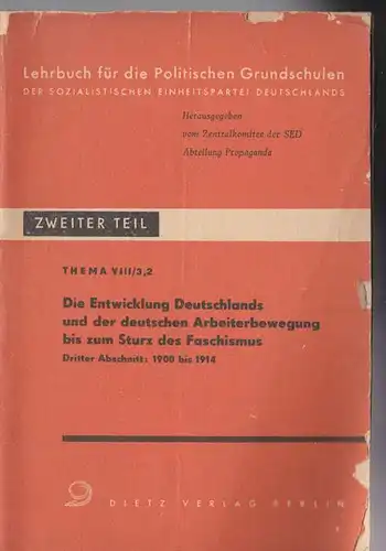 Zentralkommitee der SED, Abteilung Propaganda (Hrsg.): 2. Teil, Thema VIII/3,2 , Die Entwicklung Deutschlands und der deutschen Arbeiterbewegung bis zum Sturz des Faschismus, Abschrift 3, 1900 bis 1914. 