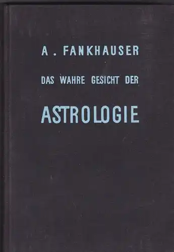 Fankhauser, Alfred: Das wahre Gesicht der Astrologie. 