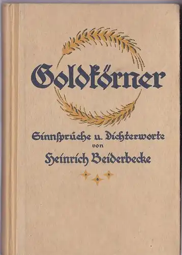 Beiderbecke, Heinrich (Ed.): Goldkörner, Tausend Sinnsprüche und Dichterworte für jeden Tag im Jahr, Für nachdenkende Christen gesammelt. 