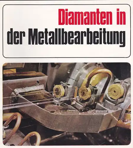 Industrial Diamond Information Bureau (Hrsg.): Diamanten in der Metallbearbeitung. 