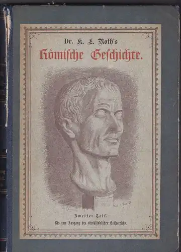 Roth, Karl Ludwig: Römische Geschichte 2. Teil nach den Quellen erzählt, Von Cäsar bis zum Ausgang des abendländischen Kaiserreichs. 