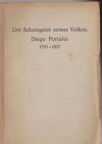 Sewing, Hermann: Der Schutzgeist seines Volkes, Siego Portales 1793 - 1837. 