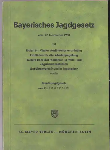 FC Mayer Verlag: Bayerisches Jagdgesetz vom 12. Novmeber 1958. 