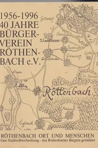 Bürgerverein Röthenbach eV: 1956 - 1996, 40 Jahre Bürgerverein Röthenbach eV, Röthenbach, Ort und Menschen. 