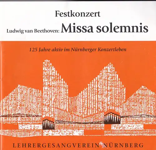 Weber, Heinrich (Ed.): Festkonzert, Ludwig van Beethoven: Missa solemnis, zum 125jährigen Bestehen des Lehrersamgvereins Nürnberg. 