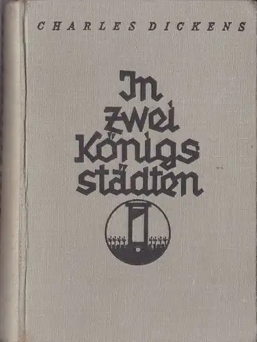 Dickens, Charles (bearbeitet von Jos. Woworsky): In zwei Königsstädten, Ein Schicksal aus der französischen Revolution. 