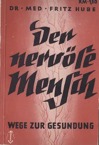 Hube, Fritz: Der nervöse Mensch, Wege zur Gesundung. 