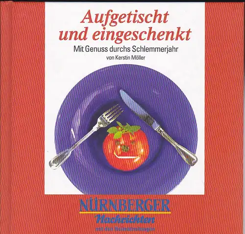 Möller, Kerstin: Aufgetischt und eingeschenkt, Mit Genuss durchs Schlemmerjahr. 
